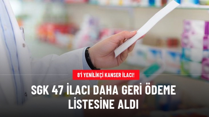 47 İlaç daha geri ödeme listesinde