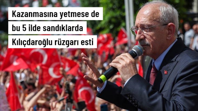 5 İlde Kılıçdaroğlu rüzgarı esti