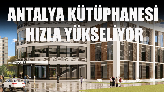 Antalya Kütüphanesi hızla yükseliyor