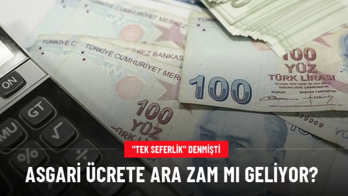 Asgari ücrete ara zam yapılacak mı?