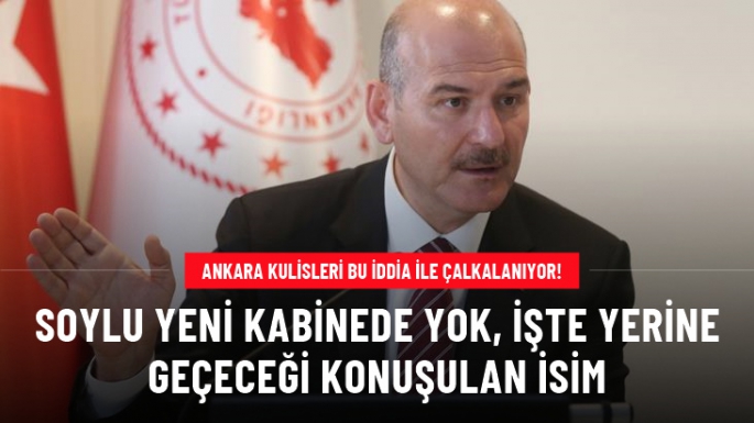 Bakan Soylu yeni kabinede yok