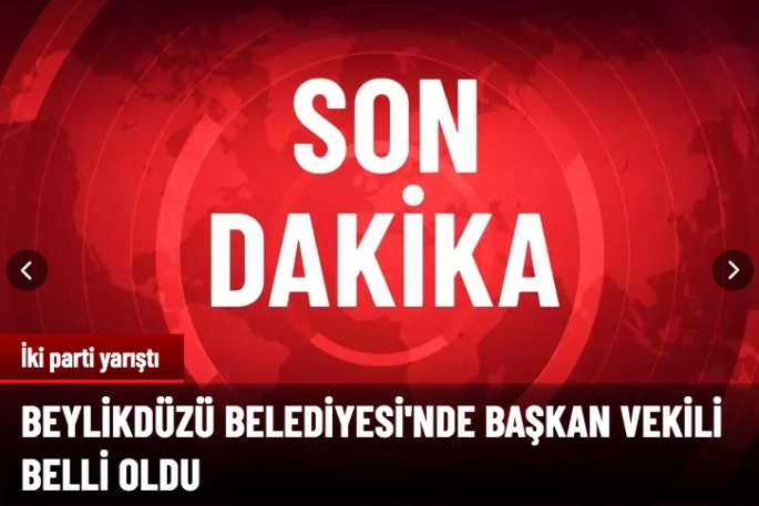 Beylikdüzü Belediyesi'nde başkan vekili belli oldu