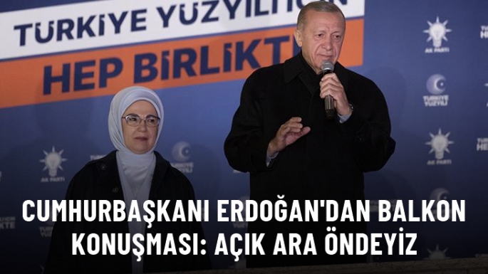 Cumhurbaşkanı Erdoğan: Açık ara öndeyiz