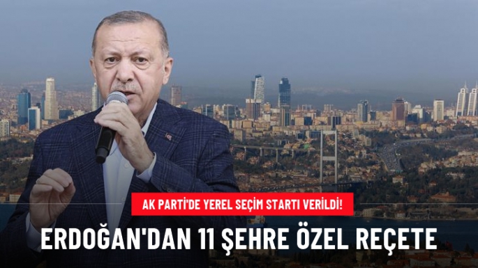 Cumhurbaşkanı Erdoğan'dan 11 şehre özel reçete