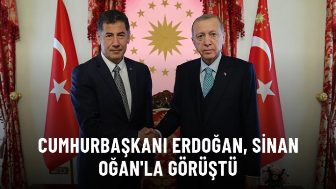Cumhurbaşkanı Erdoğan, Sinan Oğan'la görüştü