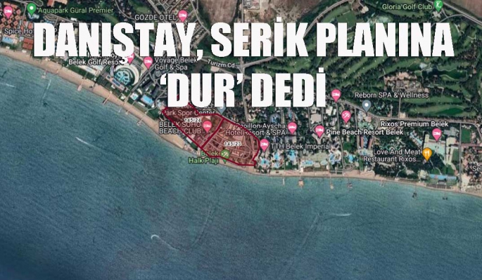  “Danıştay, Serik planına ‘Dur’ dedi