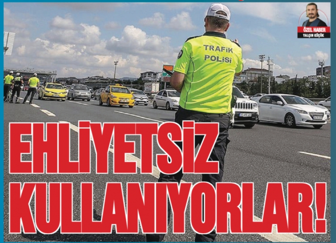 EHLİYETSİZ KULLANIYORLAR!