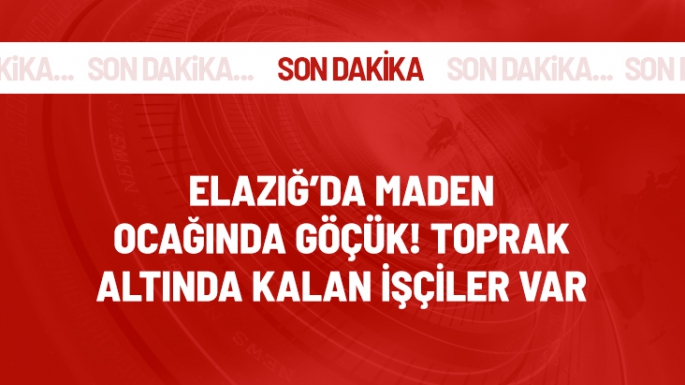 Elazığ'da maden ocağında göçük!