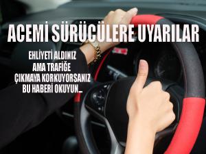 Acemi sürücülere uyarılar