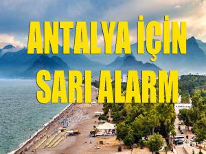 Antalya için sarı alarm!