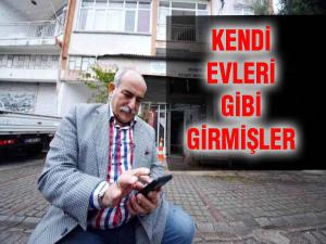 Kendi evleri gibi girmişler