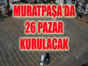 Muratpaşada 26 pazar kurulacak