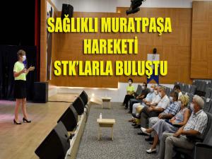 Sağlıklı Muratpaşa Hareketi STKlarla buluştu