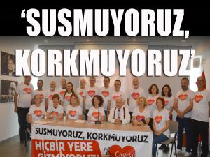 Susmuyoruz, korkmuyoruz, gitmiyoruz 