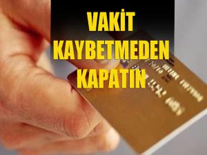 Vakit Geçirmeden Kapatın