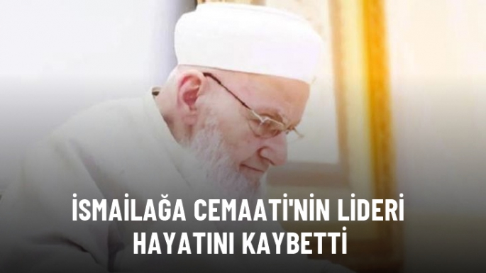 İsmailağa Cemaati'nin lideri hayatını kaybetti