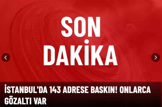İstanbul'da 143 adrese baskın! 