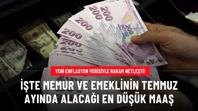 İşte memur ve emeklinin temmuz ayında alacağı en düşük maaş