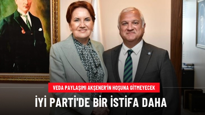 İYİ Parti'de Bir İstifa Daha