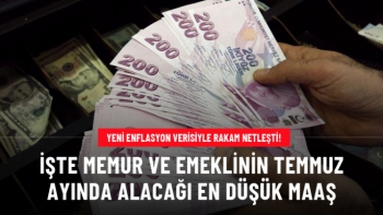 İşte memur ve emeklinin temmuz ayında alacağı en düşük maaş