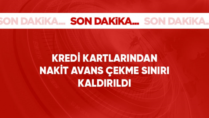 Kredi kartlarından nakit avans kullanımına getirilen sınırlama kaldırıldı