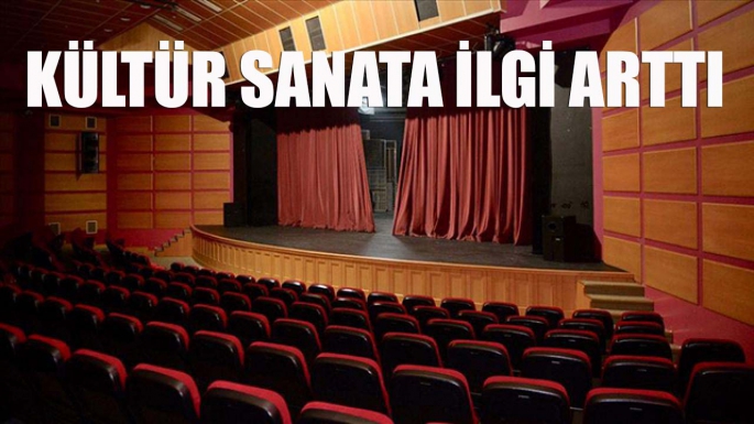 Kültür sanata ilgi arttı