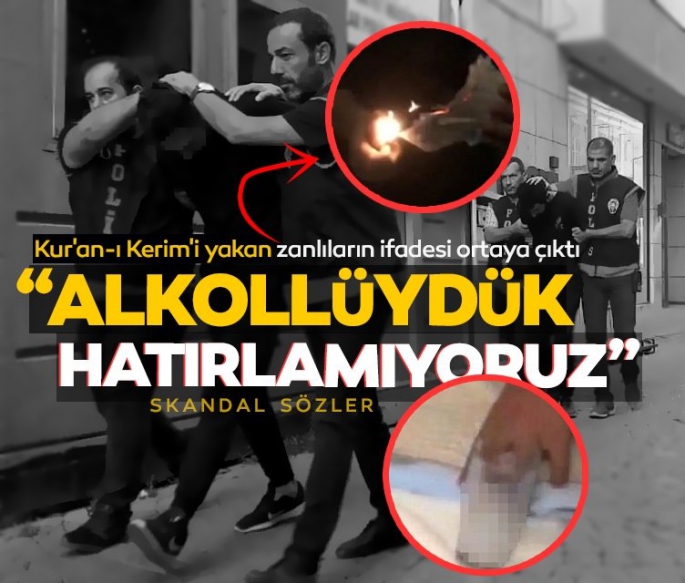 Kur'an-ı Kerim'i yakan zanlılardan skandal ifade