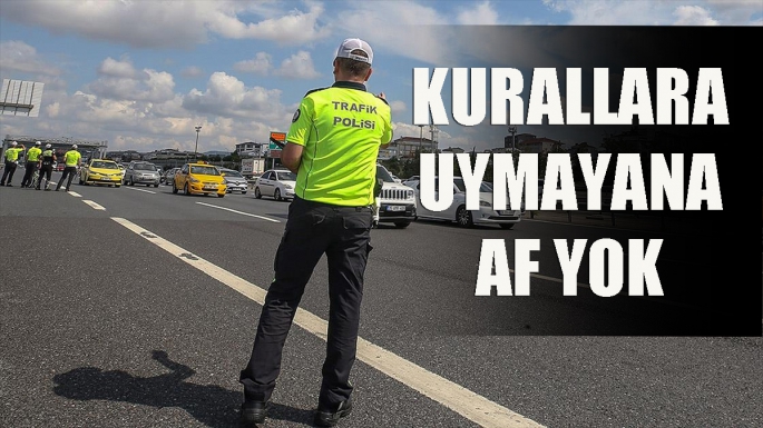 Kurallara uymayan sürücülere af yok