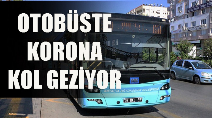 Otobüste korona kol geziyor 