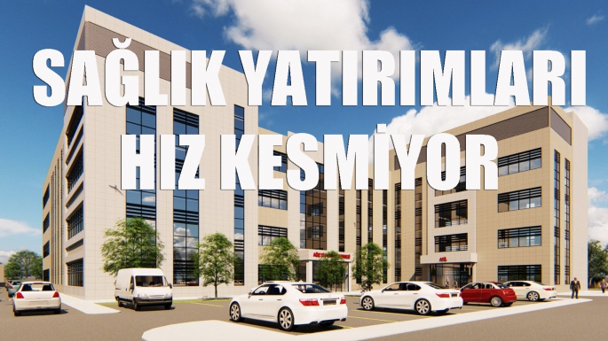 Sağlık yatırımları hız kesmiyor