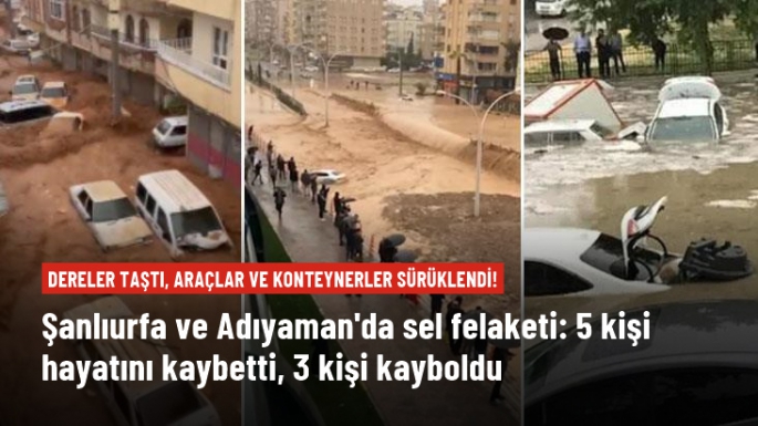 Şanlıurfa ve Adıyaman'da sel felaketi