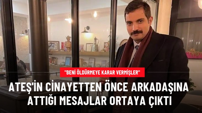 Sinan Ateş'in cinayetten önceki mesajları ortaya çıktı