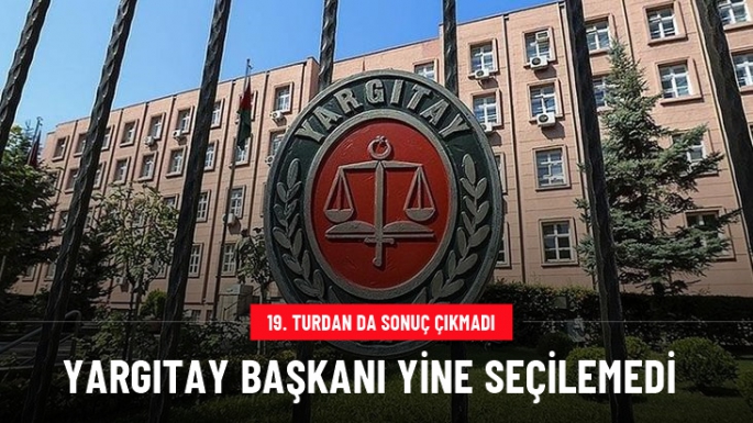 Yargıtay Başkanı 19. turda da seçilemedi