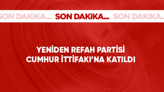 Yeniden Refah Partisi, Cumhur İttifakı'na katıldı